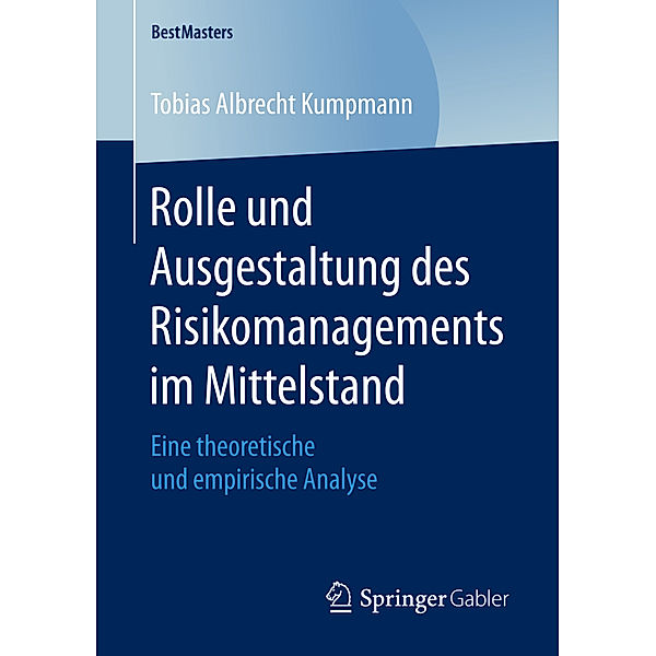 Rolle und Ausgestaltung des Risikomanagements im Mittelstand, Tobias Albrecht Kumpmann