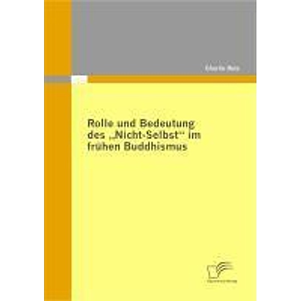 Rolle und Bedeutung des Nicht-Selbst im frühen Buddhismus, Charlie Rutz