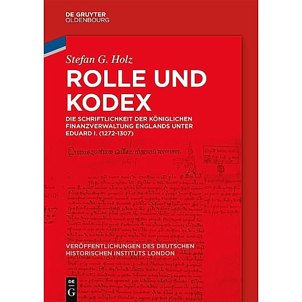 Rolle und Kodex / Veröffentlichungen des Deutschen Historischen Instituts London / Publications of the German Historical Institute London Bd.87, Stefan G. Holz