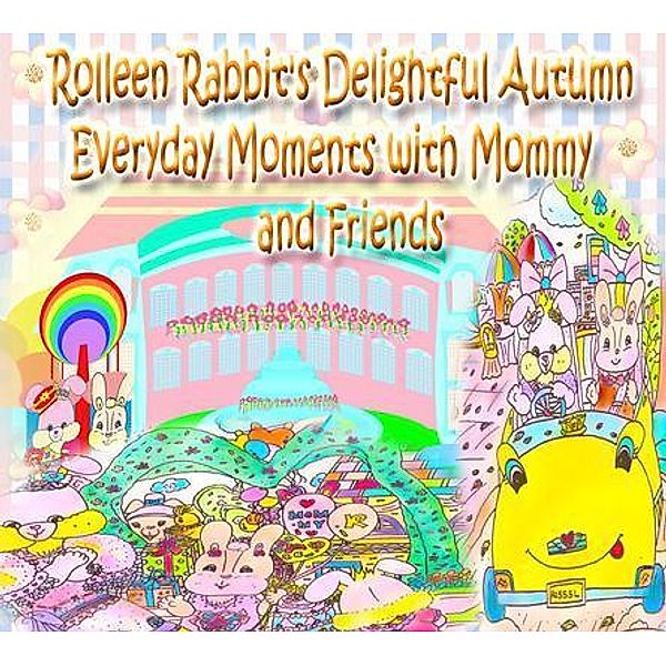 Rolleen Rabbit's Delightful Autumn Everyday Moments with Mommy and Friends / Rolleen Rabbit Collection Bd.7, Rowena Kong, Annie Ho