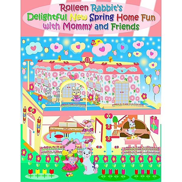 Rolleen Rabbit's Delightful New Spring Home Fun with Mommy and Friends, Rowena Kong