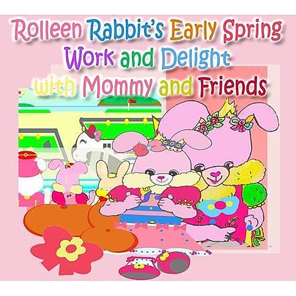 Rolleen Rabbit's Early Spring Work and Delight with Mommy and Friends / Rolleen Rabbit Collection Bd.18, R. Kong, Annie Ho
