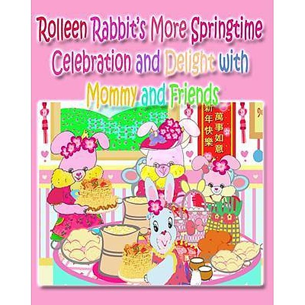 Rolleen Rabbit's More Springtime Celebration and Delight with Mommy and Friends / Rolleen Rabbit Collection Bd.22, Kong, Annie Ho