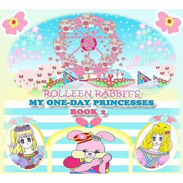 Rolleen Rabbit's My One-Day Princesses Book 2 / Rolleen Rabbit Book Collection Bd.3, Kong, Annie Ho