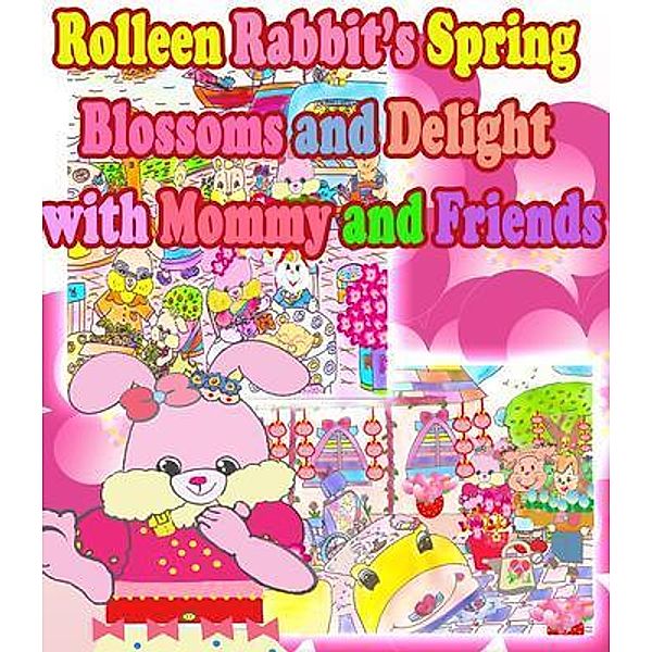 Rolleen Rabbit's Spring Blossoms and Delight with Mommy and Friends / Rolleen Rabbit Collection Bd.25, Rowena Kong
