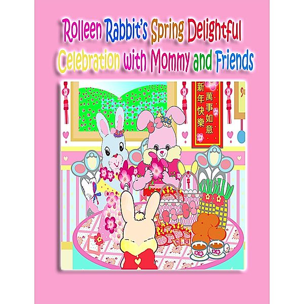 Rolleen Rabbit's Spring Delightful Celebration with Mommy and Friends, Rowena Kong, Annie Ho