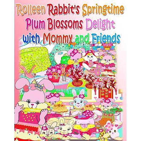 Rolleen Rabbit's Springtime Plum Blossoms Delight with Mommy and Friends / Rolleen Rabbit Collection Bd.27, Rowena Kong