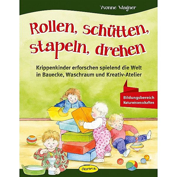 Rollen, schütten, stapeln, drehen, Yvonne Wagner