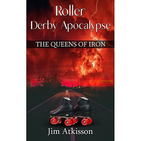 Roller Derby Apocalypse, The Queens of Iron, Jim. Atkisson