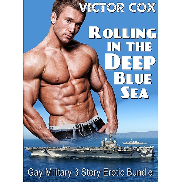 Rolling in the Deep Blue Sea (3 Story Erotic Military Bundle) / 3 Story Erotic Military Bundle, Victor Cox