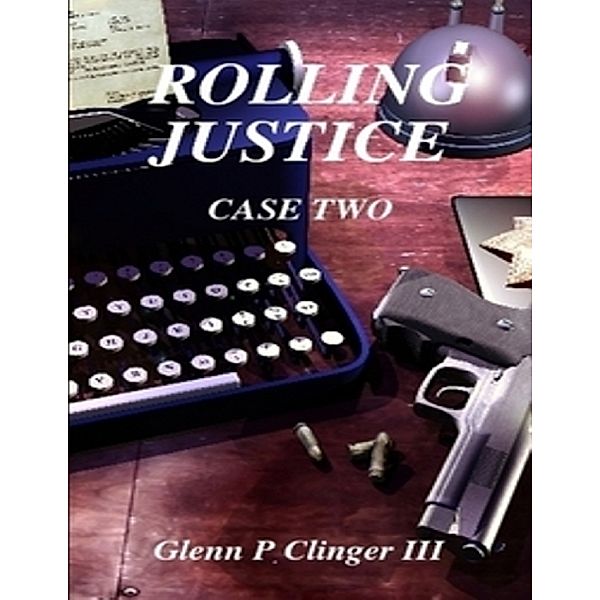 Rolling Justice - Case Two, GLENN P CLINGER III