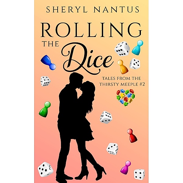 Rolling The Dice (Tales from The Thirsty Meeple, #2) / Tales from The Thirsty Meeple, Sheryl Nantus