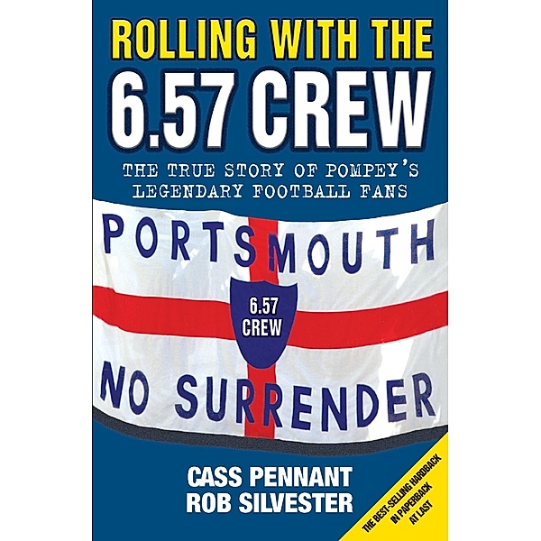 Rolling with the 6.57 Crew - The True Story of Pompey's Legendary Football Fans, Cass Pennant