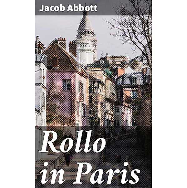 Rollo in Paris, Jacob Abbott