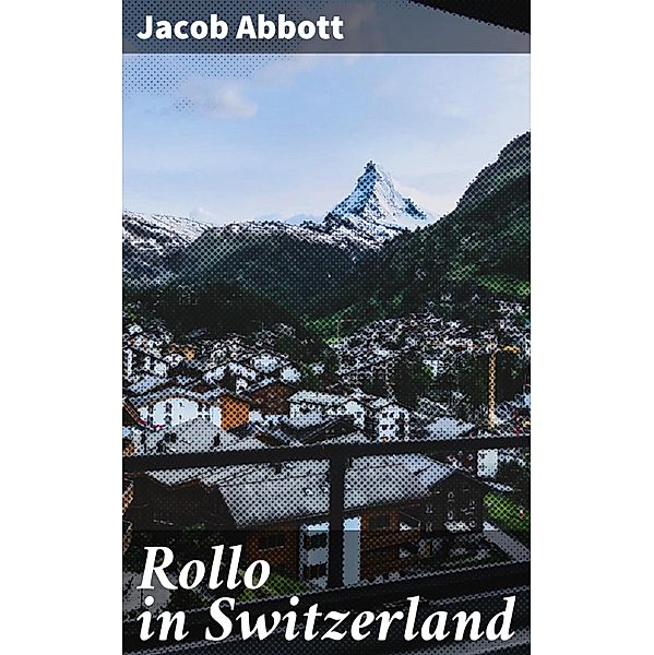 Rollo in Switzerland, Jacob Abbott