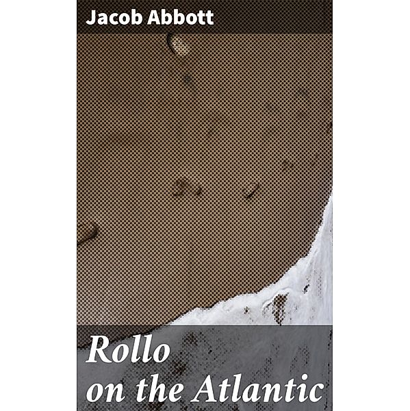 Rollo on the Atlantic, Jacob Abbott