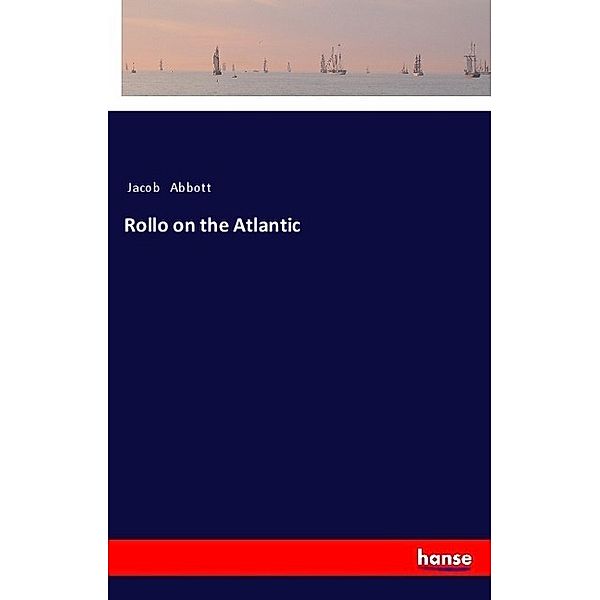 Rollo on the Atlantic, Jacob Abbott