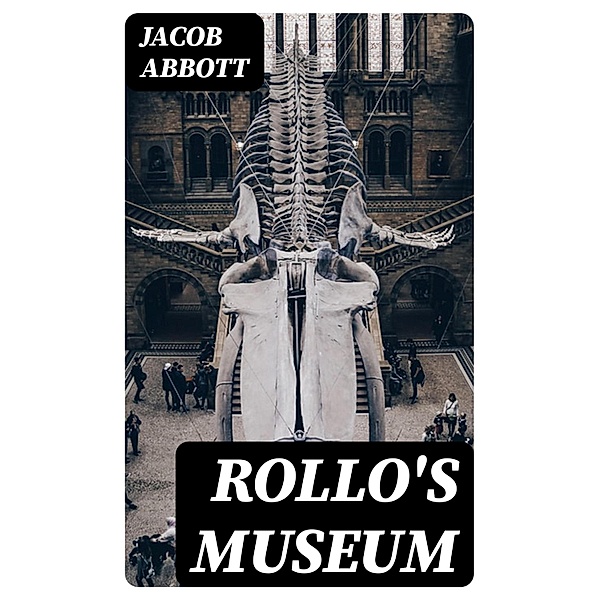 Rollo's Museum, Jacob Abbott