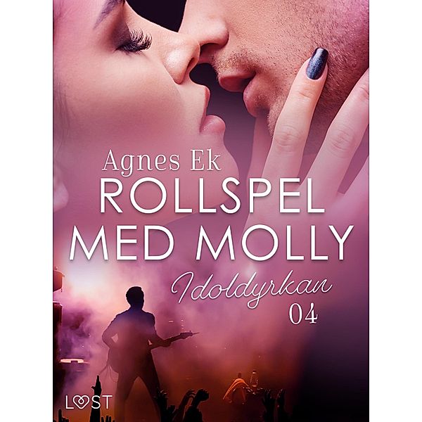 Rollspel med Molly 4: Idoldyrkan - erotisk novell / Rollspel med Molly Bd.4, Agnes Ek