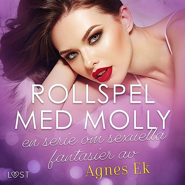 Rollspel med Molly - Rollspel med Molly, en serie om sexuella fantasier av Agnes Ek, Agnes Ek