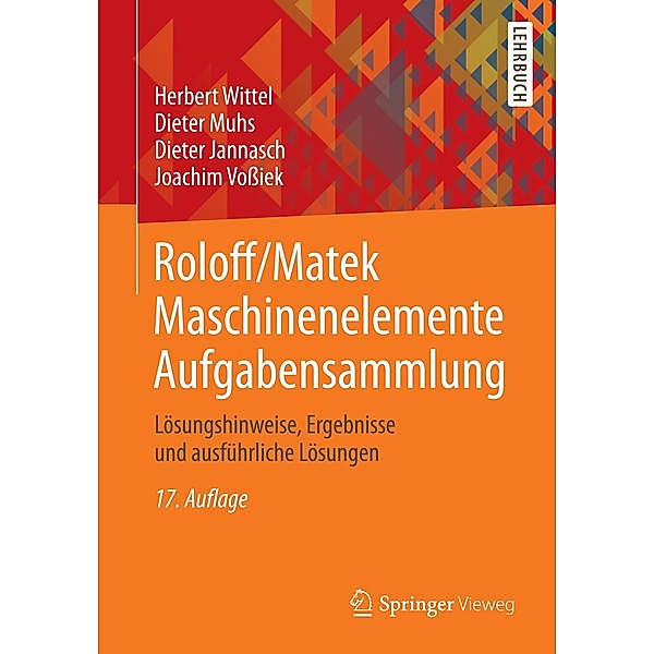 Roloff/Matek Maschinenelemente: Aufgabensammlung, Herbert Wittel, Dieter Muhs, Dieter Jannasch, Joachim Vossiek
