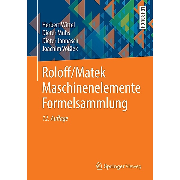 Roloff/Matek Maschinenelemente: Formelsammlung, Herbert Wittel, Dieter Muhs, Dieter Jannasch, Joachim Voßiek