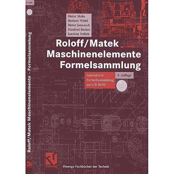 Roloff/Matek Maschinenelemente Formelsammlung / Viewegs Fachbücher der Technik, Dieter Muhs, Herbert Wittel, Dieter Jannasch, Manfred Becker, Joachim Vossiek