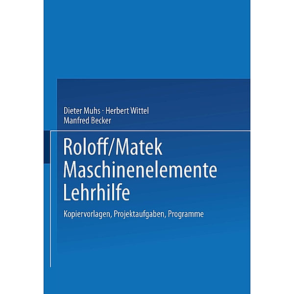 Roloff/Matek Maschinenelemente Lehrhilfe, Dieter Muhs, Herbert Wittel, Manfred Becker