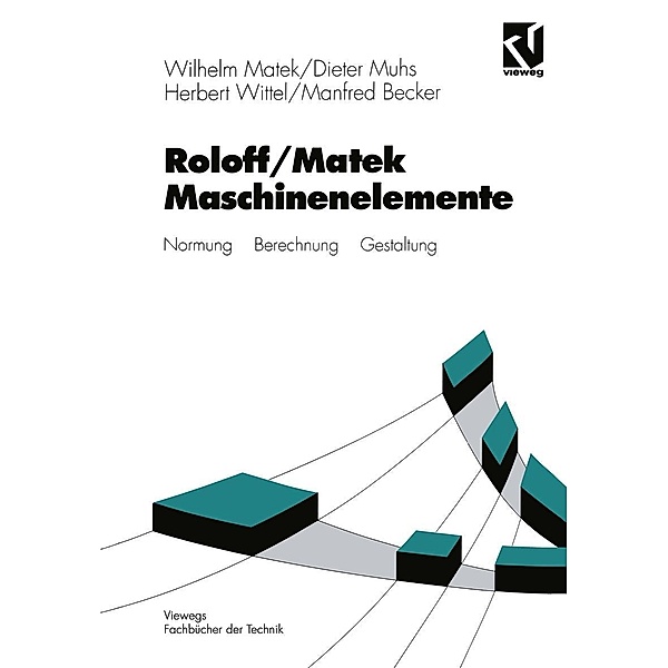 Roloff/Matek Maschinenelemente / Viewegs Fachbücher der Technik, Wilhelm Matek, Dieter Muhs, Herbert Wittel, Manfred Becker