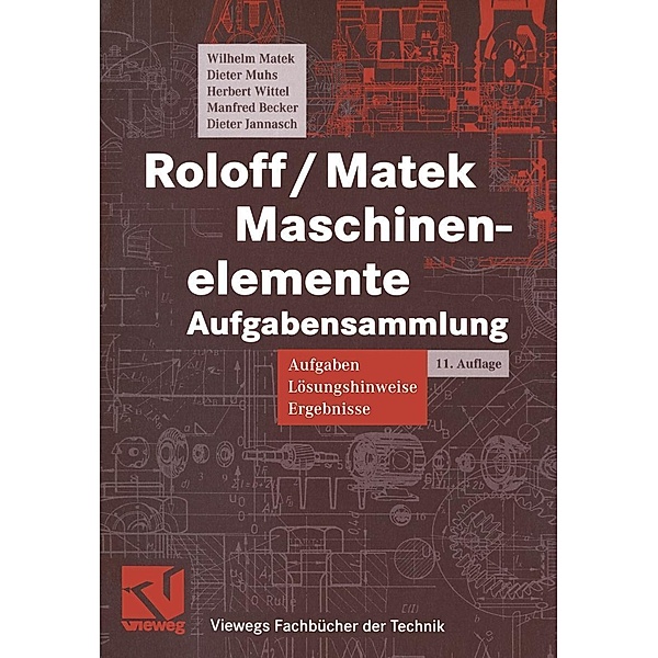 Roloff / Matek Maschinenelemente / Viewegs Fachbücher der Technik, Wilhelm Matek, Dieter Muhs, Herbert Wittel, Manfred Becker, Dieter Jannasch