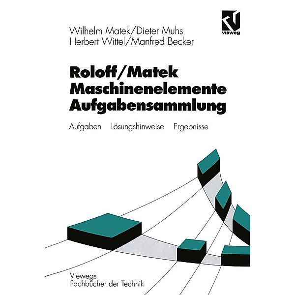 Roloff / Matek Maschinenelemente / Viewegs Fachbücher der Technik, Wilhelm Matek, Dieter Muhs, Herbert Wittel, Manfred Becker
