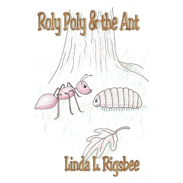 Roly Poly & the Ant, Linda L. Rigsbee