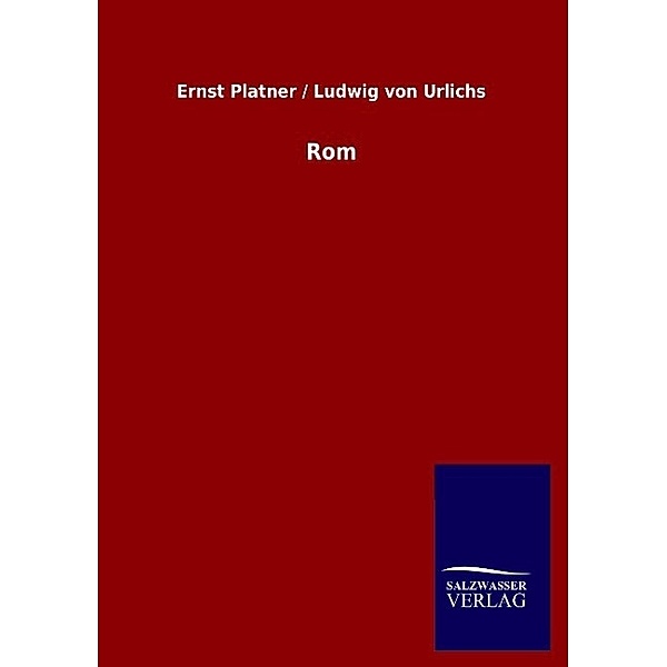 Rom, Ernst Platner, Ludwig von Urlichs