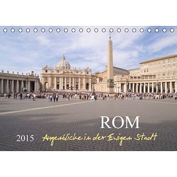Rom, Augenblicke in der Ewigen StadtCH-Version (Tischkalender 2015 DIN A5 quer), Roland T. Frank