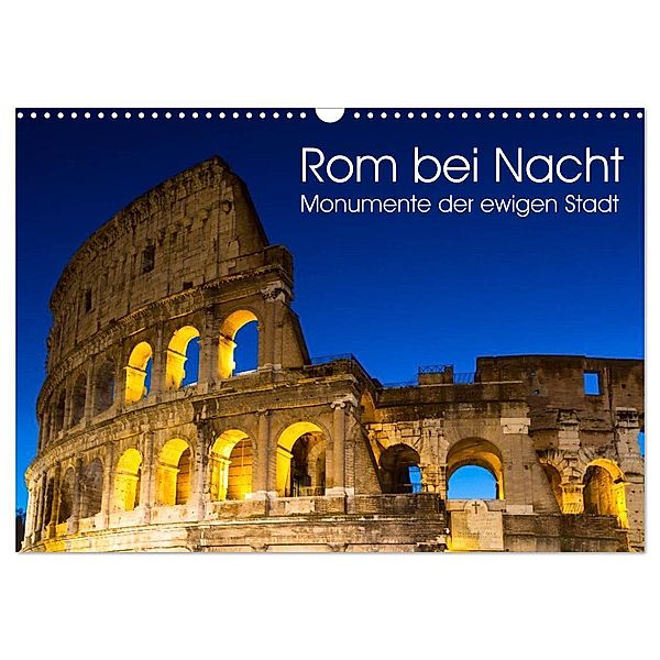 Rom bei Nacht - Monumente der ewigen Stadt (Wandkalender 2024 DIN A3 quer), CALVENDO Monatskalender, Juergen Schonnop