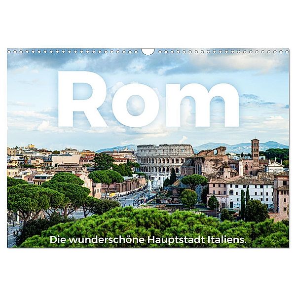 Rom - Die wunderschöne Hauptstadt Italiens. (Wandkalender 2024 DIN A3 quer), CALVENDO Monatskalender, M. Scott