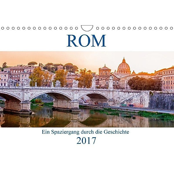 ROM - Ein Spaziergang durch die Geschichte (Wandkalender 2017 DIN A4 quer), Hetizia Fotodesign