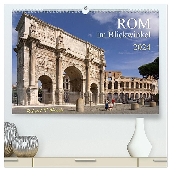 Rom im Blickwinkel (hochwertiger Premium Wandkalender 2024 DIN A2 quer), Kunstdruck in Hochglanz, Roland T. Frank