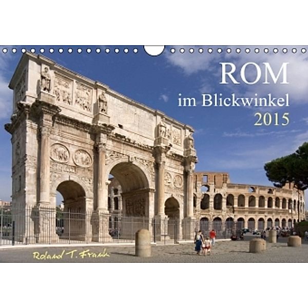 Rom im Blickwinkel (Wandkalender 2015 DIN A4 quer), Roland T. Frank