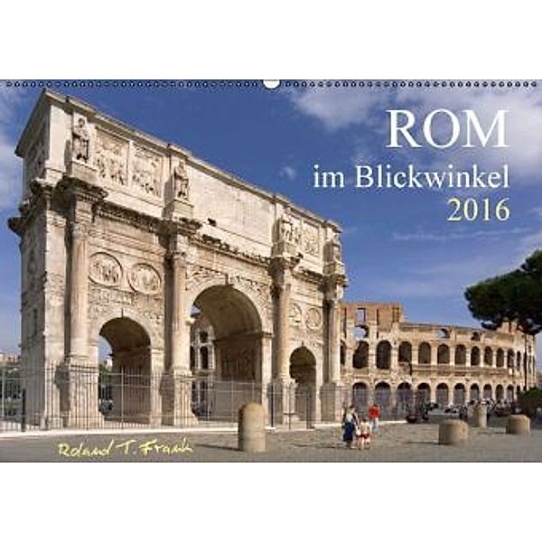 Rom im Blickwinkel (Wandkalender 2016 DIN A2 quer), Roland T. Frank