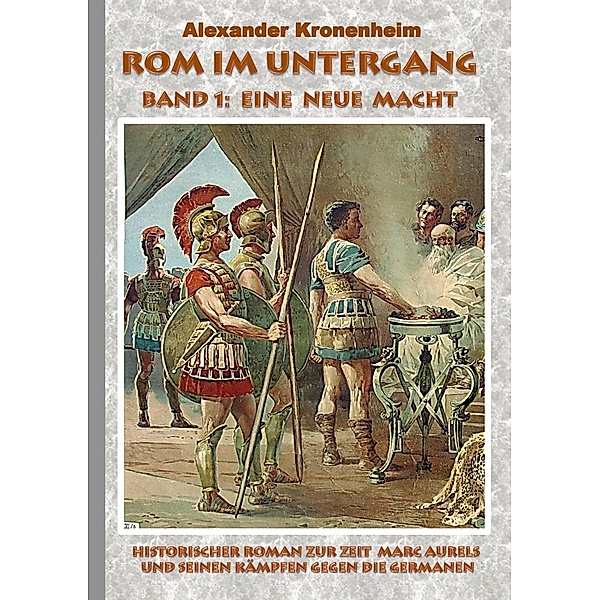 Rom im Untergang - Band 1: Eine neue Macht, Alexander Kronenheim
