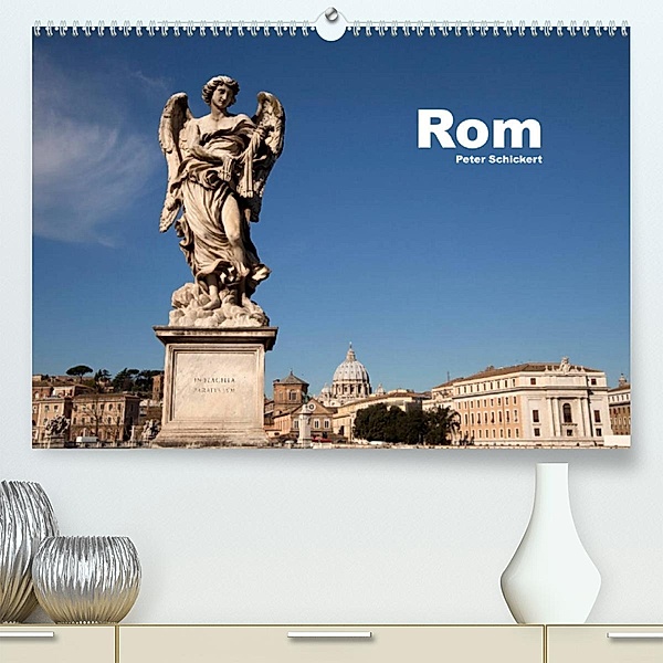 Rom (Premium, hochwertiger DIN A2 Wandkalender 2023, Kunstdruck in Hochglanz), Peter Schickert