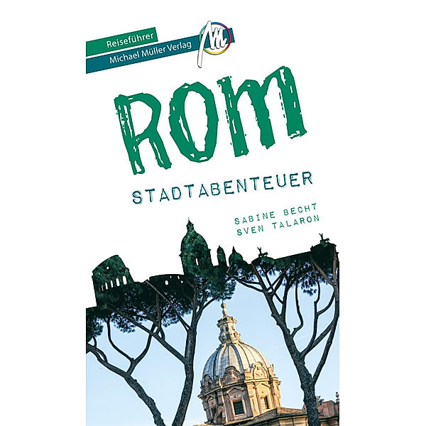 Rom - Stadtabenteuer Reiseführer Michael Müller Verlag, Sabine Becht, Sven Talaron