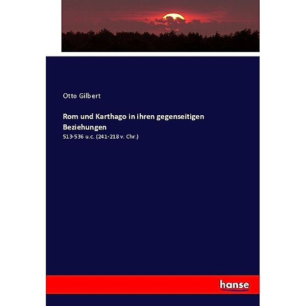 Rom und Karthago in ihren gegenseitigen Beziehungen, Otto Gilbert