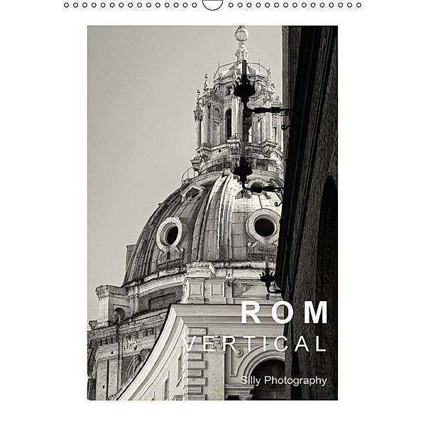 Rom Vertical (Wandkalender 2017 DIN A3 hoch), Silly Photography