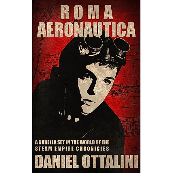 Roma Aeronautica: A Novella of the Steam Empire Chronicles, Daniel Ottalini