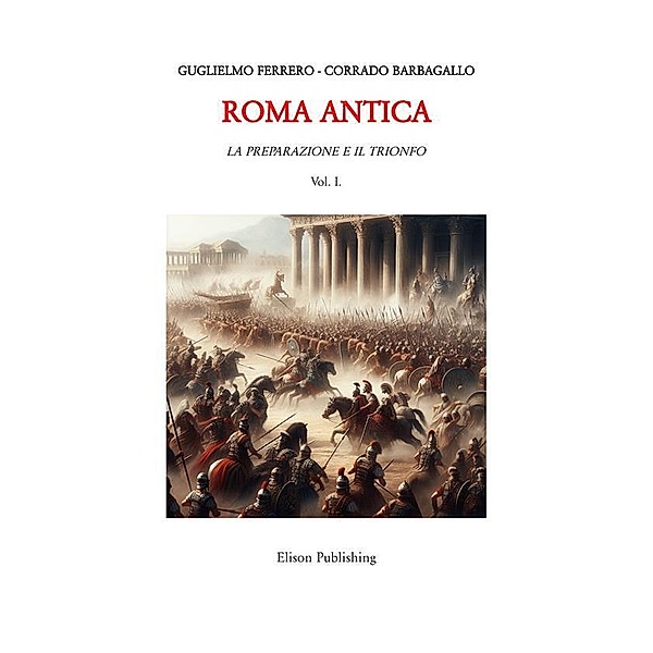 ROMA ANTICA - Vol. 1, Guglielmo Ferrero, Corrado Barbagallo