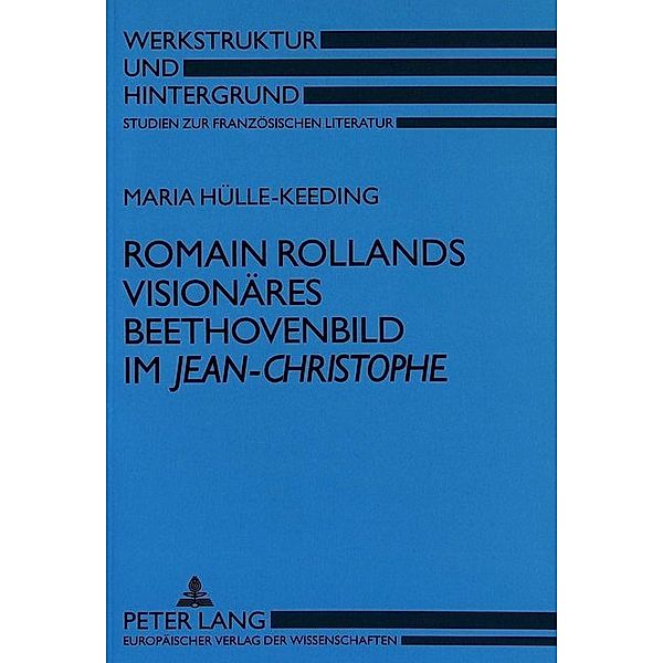 Romain Rollands visionäres Beethovenbild im Jean-Christophe, Maria Hülle-Keeding