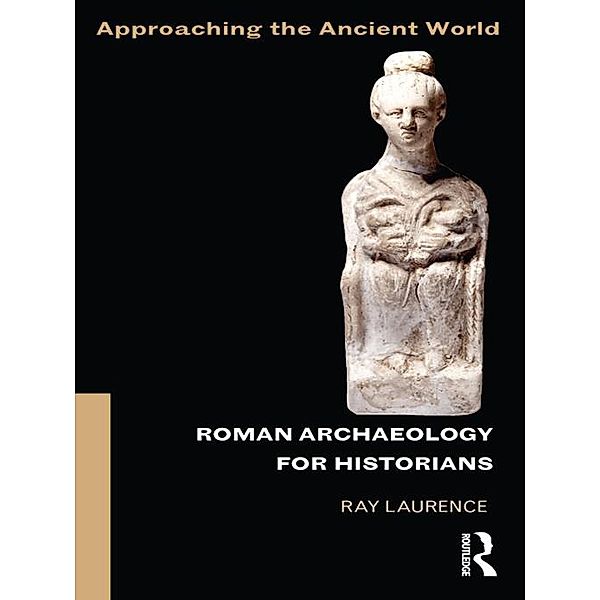 Roman Archaeology for Historians, Ray Laurence