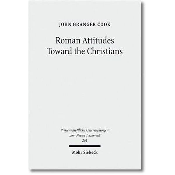 Roman Attitudes Toward the Christians, John Granger Cook